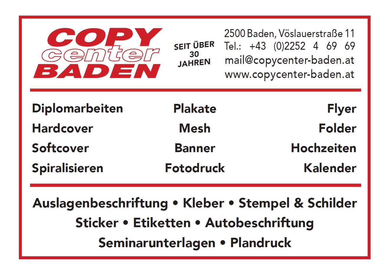 Werbekarte von Copy Center Baden: Logo, seit über 30 Jahren, Vöslauer Straße 11 in 2500 Baden, Telefon 02252 46969, Leistungen von Diplomarbeiten, Hardcover und Spiralisieren über Plakate, Banner und Fotodruck bis Flyer, Folder, Kalender, Autobeschriftung, Stempel und Plandruck